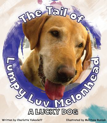 The Tail of Lumpy Luv Melonhead - a Lucky Dog 1732166706 Book Cover