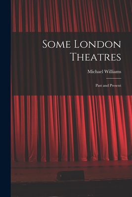 Some London Theatres; Past and Present 1017080879 Book Cover