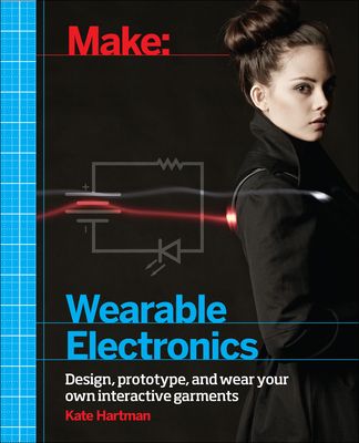 Make: Wearable Electronics: Design, Prototype, ... 1449336515 Book Cover