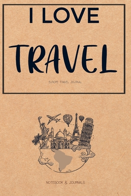 I LOVE TRAVEL | Europe Travel Journal: (6x9 Lined) Blank Journal Notebook Organizer Planner for I LOVE TRAVEL | Europe Travel Journal