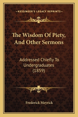 The Wisdom Of Piety, And Other Sermons: Address... 1165678640 Book Cover