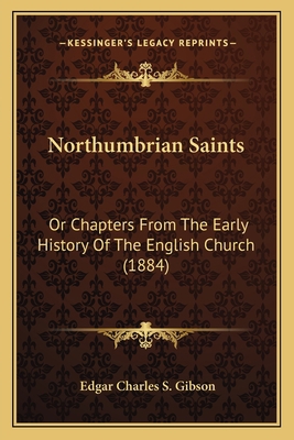 Northumbrian Saints: Or Chapters From The Early... 1164848135 Book Cover