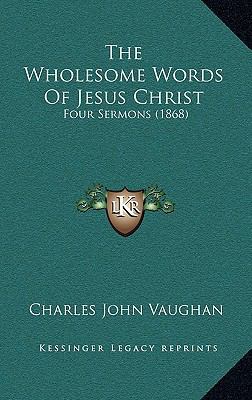 The Wholesome Words of Jesus Christ: Four Sermo... 116622273X Book Cover