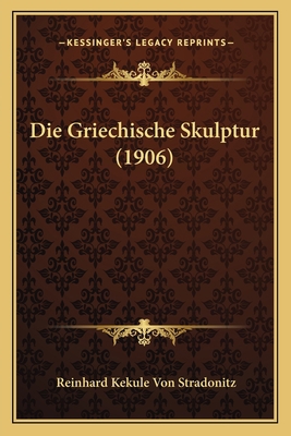 Die Griechische Skulptur (1906) [German] 1168459265 Book Cover
