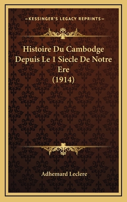 Histoire Du Cambodge Depuis Le 1 Siecle De Notr... [French] 1166887081 Book Cover