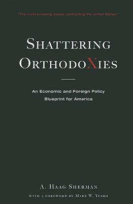 Shattering Orthodoxies: An Economic and Foreign... 0979824850 Book Cover