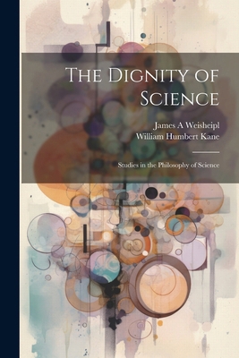 The Dignity of Science; Studies in the Philosop... 1022894331 Book Cover