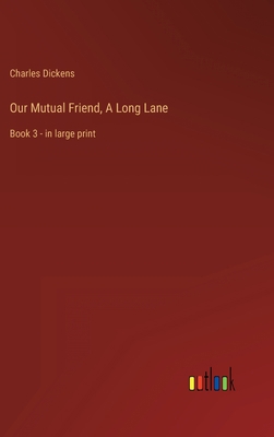 Our Mutual Friend, A Long Lane: Book 3 - in lar... 3368305999 Book Cover