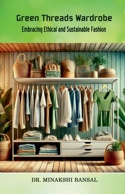 Green Threads Wardrobe: Embracing Ethical and S... B0D9XWDKSZ Book Cover