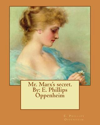 Mr. Marx's secret. By: E. Phillips Oppenheim 1542375703 Book Cover