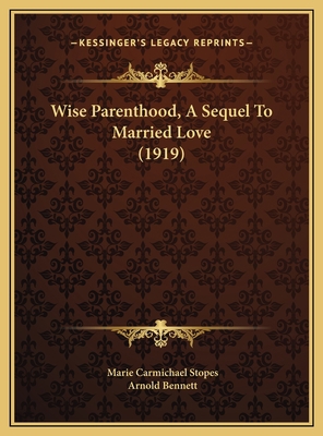 Wise Parenthood, A Sequel To Married Love (1919) 116959137X Book Cover