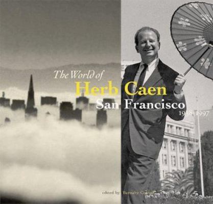 The World of Herb Caen: San Francisco 1938-1997 0811825752 Book Cover