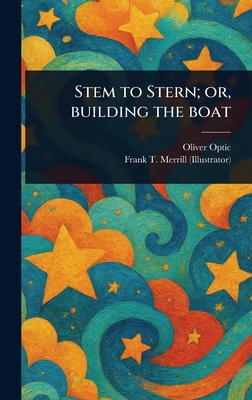 Stem to Stern; or, Building the Boat 1023329565 Book Cover