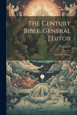 The Century Bible. General Editor: Walter F. Ad... 1022336525 Book Cover