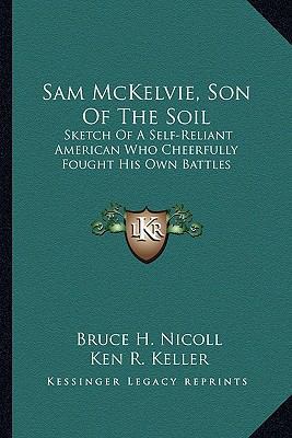 Sam McKelvie, Son Of The Soil: Sketch Of A Self... 1163814091 Book Cover