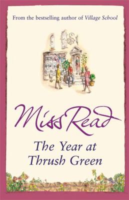 The Year at Thrush Green. Miss Read 0752884271 Book Cover