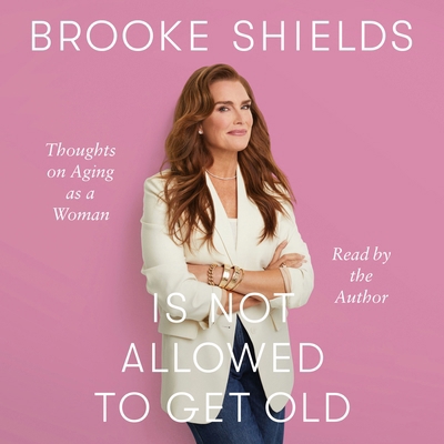 Brooke Shields Is Not Allowed to Get Old: Thoug... 1250363969 Book Cover