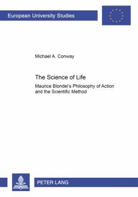 The Science of Life: Maurice Blondel's Philosop... 3631371330 Book Cover
