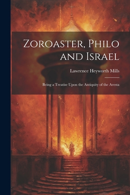 Zoroaster, Philo and Israel: Being a Treatise U... [German] 1021633577 Book Cover