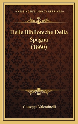 Delle Biblioteche Della Spagna (1860) [Italian] 116780015X Book Cover