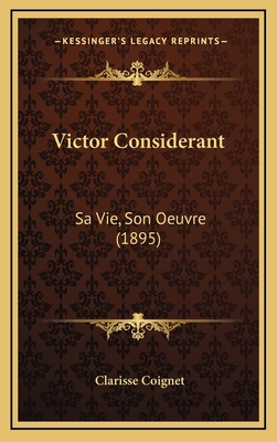 Victor Considerant: Sa Vie, Son Oeuvre (1895) [French] 1169129498 Book Cover