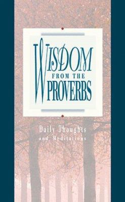 Wisdom from the Proverbs ( Daily Thoughts From ... 091644175X Book Cover