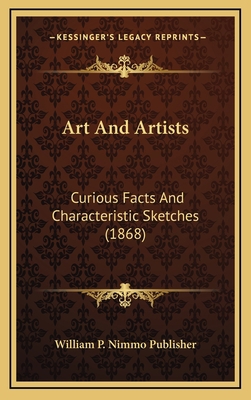 Art And Artists: Curious Facts And Characterist... 1166508986 Book Cover