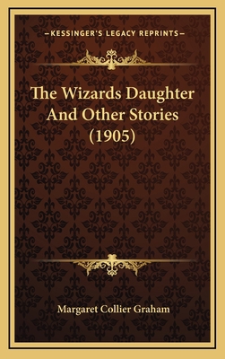 The Wizards Daughter And Other Stories (1905) 1164284894 Book Cover