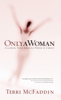 Only a Woman: Claiming Your Amazing Power in Ch... 1576737829 Book Cover