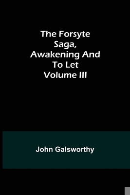 The Forsyte Saga, Awakening and To Let Volume III 9356086788 Book Cover