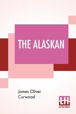 The Alaskan: A Novel Of The North 9353441021 Book Cover