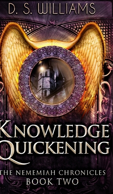 Knowledge Quickening (The Nememiah Chronicles B... 1715675827 Book Cover