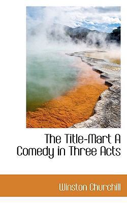 The Title-Mart a Comedy in Three Acts 1110620152 Book Cover