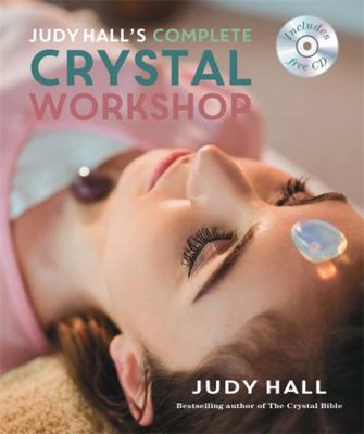Judy Hall's Complete Crystal Workshop 184181461X Book Cover