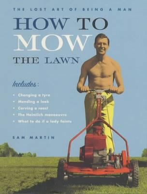 How to Mow the Lawn: The Lost Art of Being a Man 0747562628 Book Cover