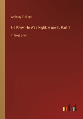 He Knew He Was Right; A novel, Part 1: in large... 3368339524 Book Cover