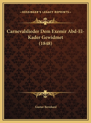 Carnevalslieder Dem Exemir Abd-El-Kader Gewidme... [German] 1169650414 Book Cover