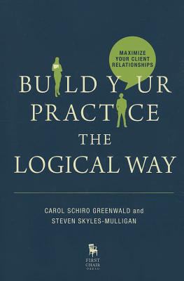 Build Your Practice the Logical Way: Maximize Y... 161438441X Book Cover
