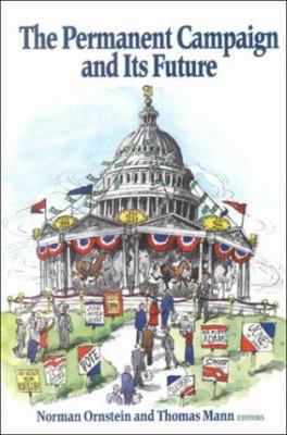 The Permanent Campaign and Its Future 0844741337 Book Cover