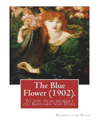 The Blue Flower (1902). By: Henry van Dyke (ill... 1537741276 Book Cover