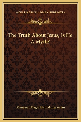 The Truth About Jesus, Is He A Myth? 1169257984 Book Cover
