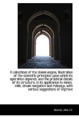 A Catechism of the Steam Engine, Illustrative o... 1110344031 Book Cover
