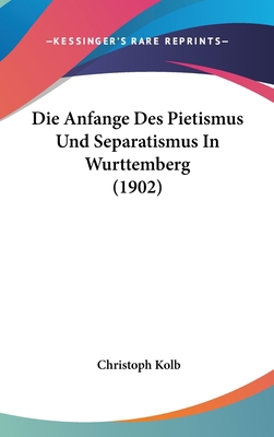 Die Anfange Des Pietismus Und Separatismus In W... [German] 1161268138 Book Cover