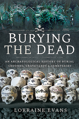 Burying the Dead: An Archaeological History of ... 1526706679 Book Cover