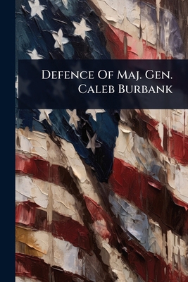 Defence Of Maj. Gen. Caleb Burbank 1024517276 Book Cover