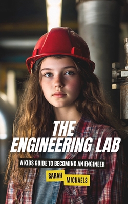 The Engineering Lab: A Kids Guide to Becoming a... B0DQ7XST59 Book Cover