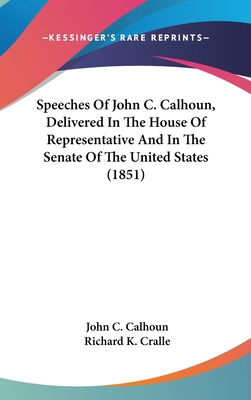 Speeches of John C. Calhoun, Delivered in the H... 0548969248 Book Cover