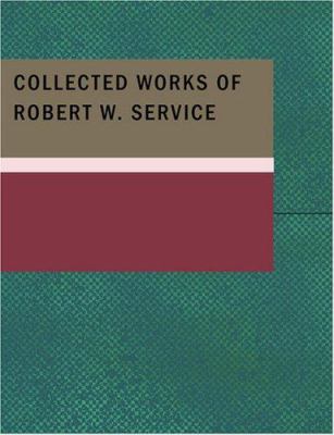 Collected Works of Robert W. Service [Large Print] 1434648168 Book Cover