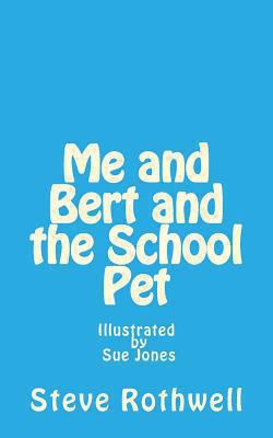 Me and Bert and the School Pet: Illustrated by ... 1492187356 Book Cover
