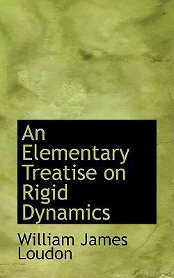 An Elementary Treatise on Rigid Dynamics 0554654504 Book Cover